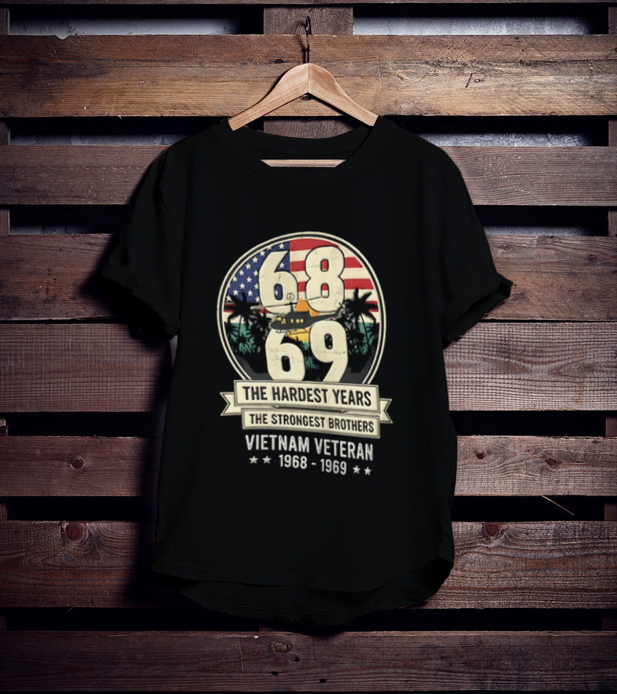 1968 1969 Vietnam Veteran The Hardest Years The Strongest Brothers Helicopter American Flag T-Shirt
