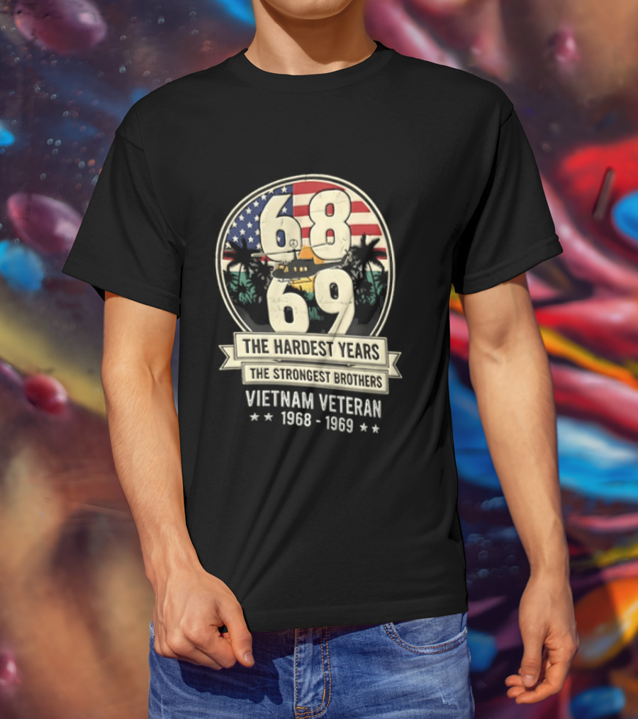 1968 1969 Vietnam Veteran The Hardest Years The Strongest Brothers Helicopter American Flag T-Shirt