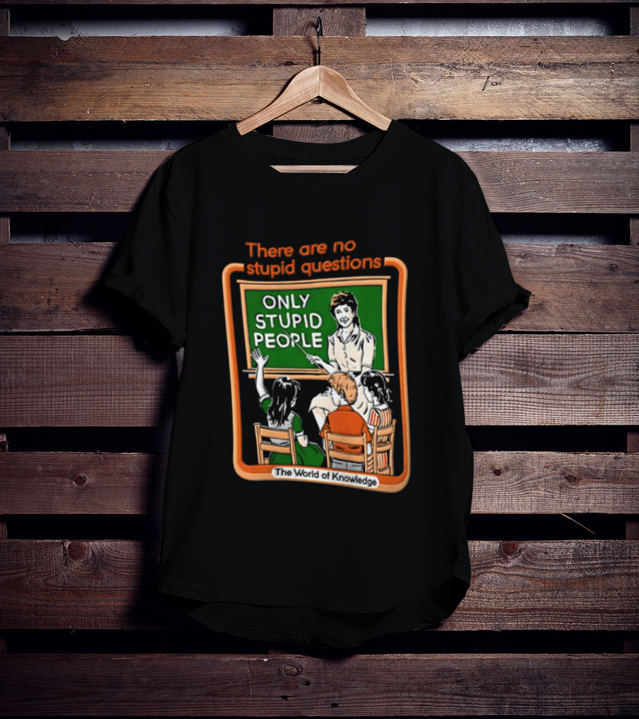 There Are No Stupid Questions Only Stupid People Classroom Chalkboard Teacher T-Shirt