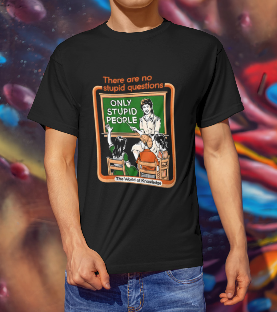 There Are No Stupid Questions Only Stupid People Classroom Chalkboard Teacher T-Shirt