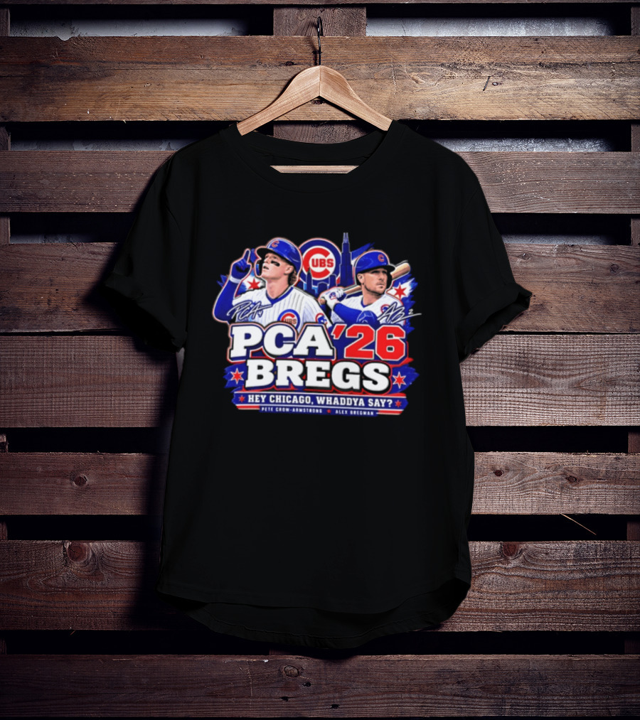 PCA 26 Bregs Chicago Cubs Hey Chicago Pete Crow Armstrong Alex Bregman T-Shirt