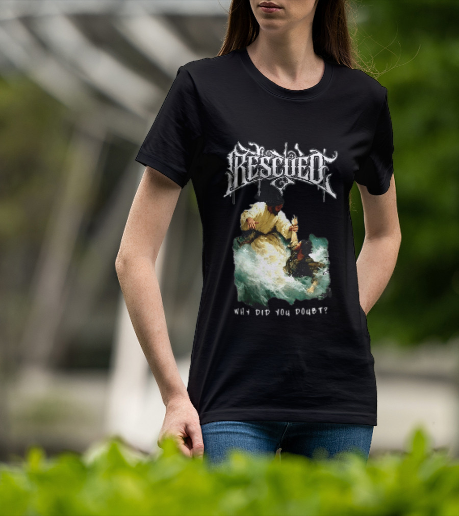 Rescued Jesus Saving Man From Water Why Did You Doubt T-Shirt
