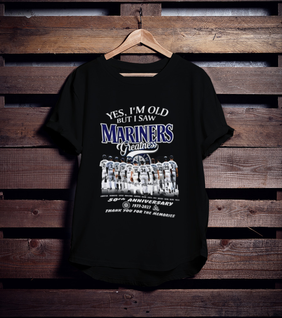Yes I'm Old But I Saw Mariners Greatness 50th Anniversary Thank You For The Memories T-Shirt