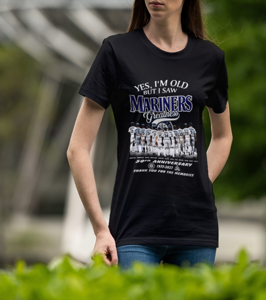 Yes I'm Old But I Saw Mariners Greatness 50th Anniversary Thank You For The Memories T-Shirt
