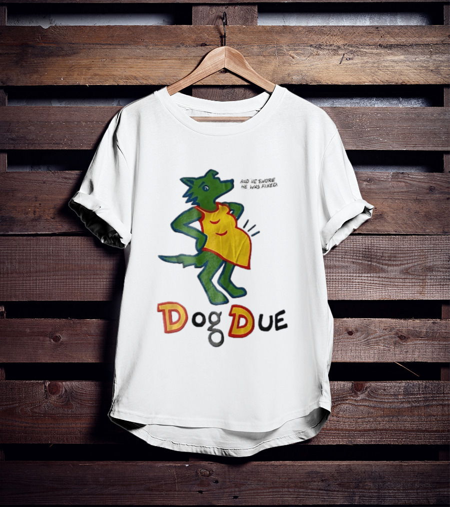 And He Swore He Was Fixed Dog Due Pregnant Wolf T-Shirt