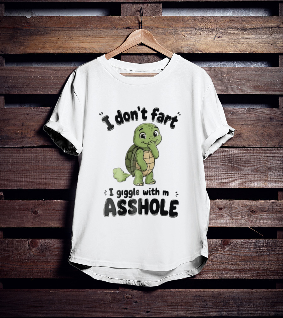 I Don't Fart I Giggle With My Asshole Turtle T-Shirt
