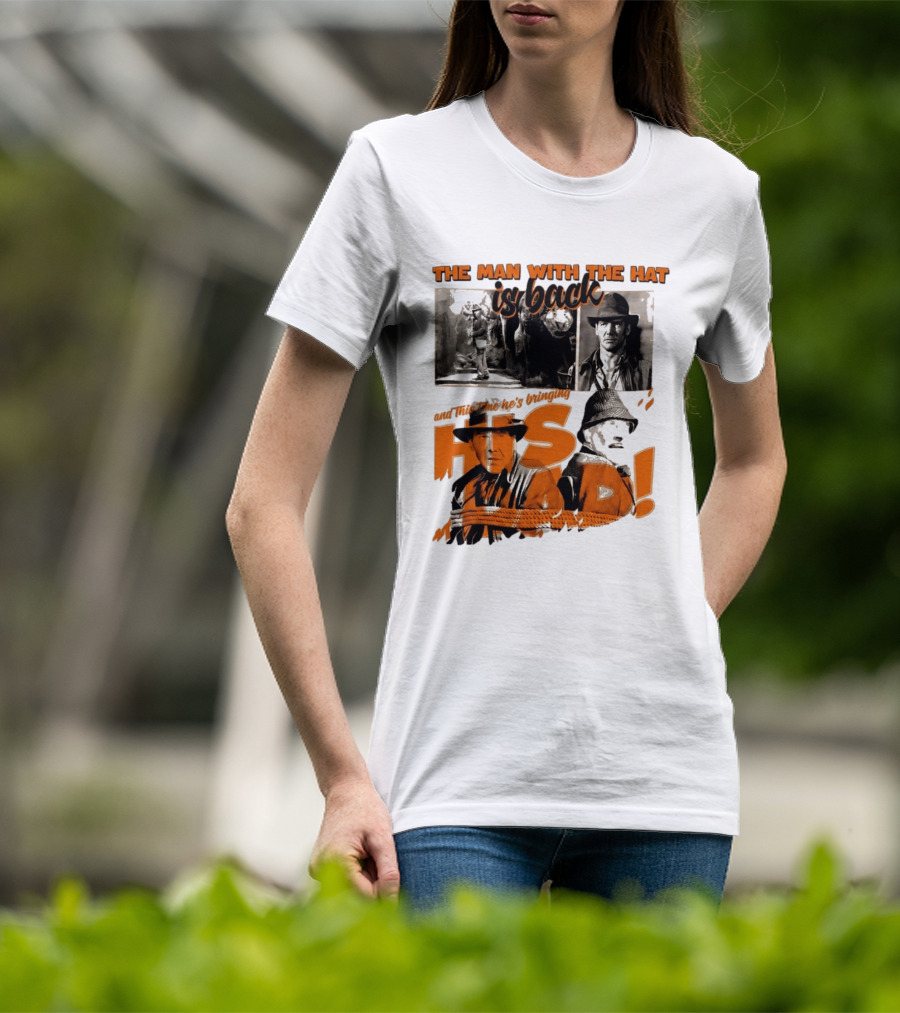 The Man With The Hat Is Back And This Time He's Bringing His Dad T-Shirt