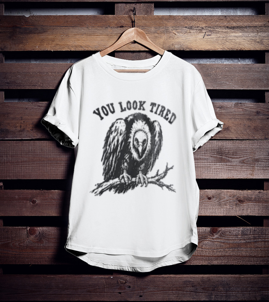 You Look Tired Vulture Sitting On Branch T-Shirt