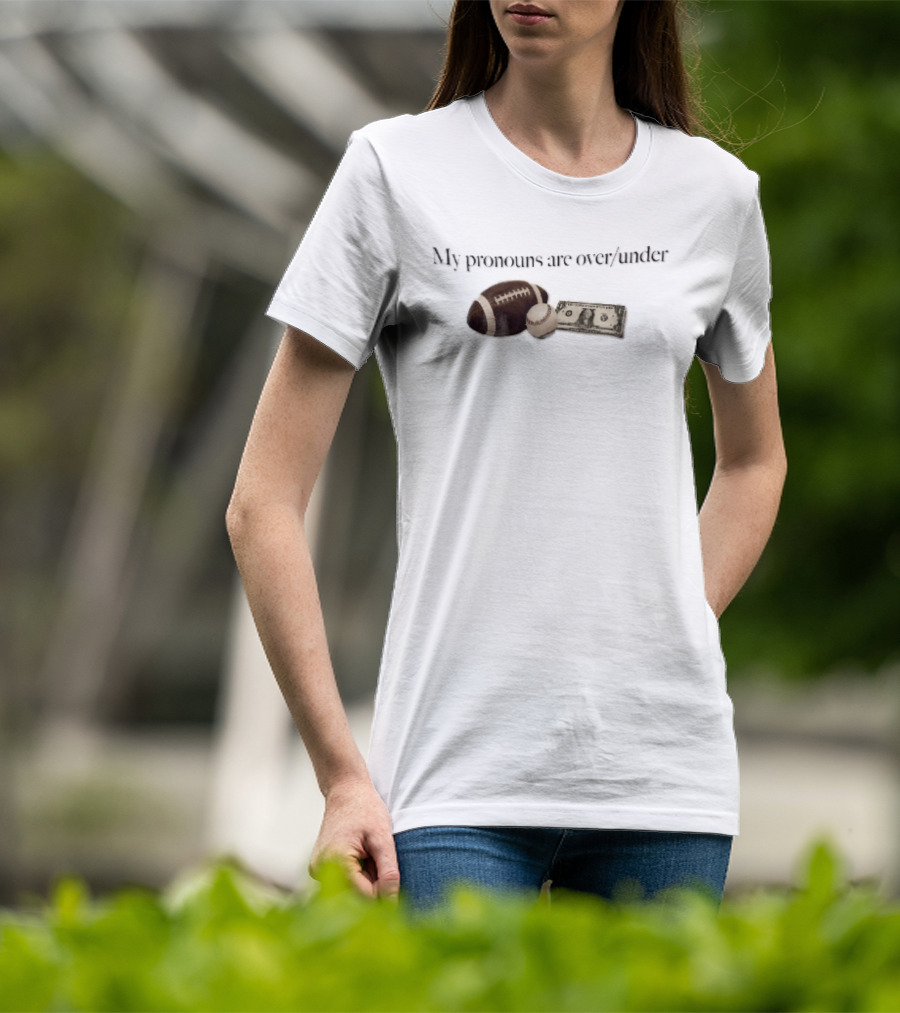 My Pronouns Are Over Under Football Baseball Money T-Shirt