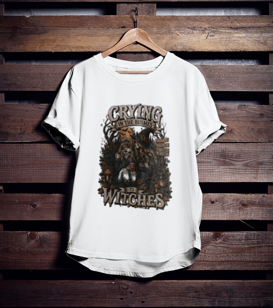 Crying In The Bushes To Witches Skeleton Halloween T-Shirt