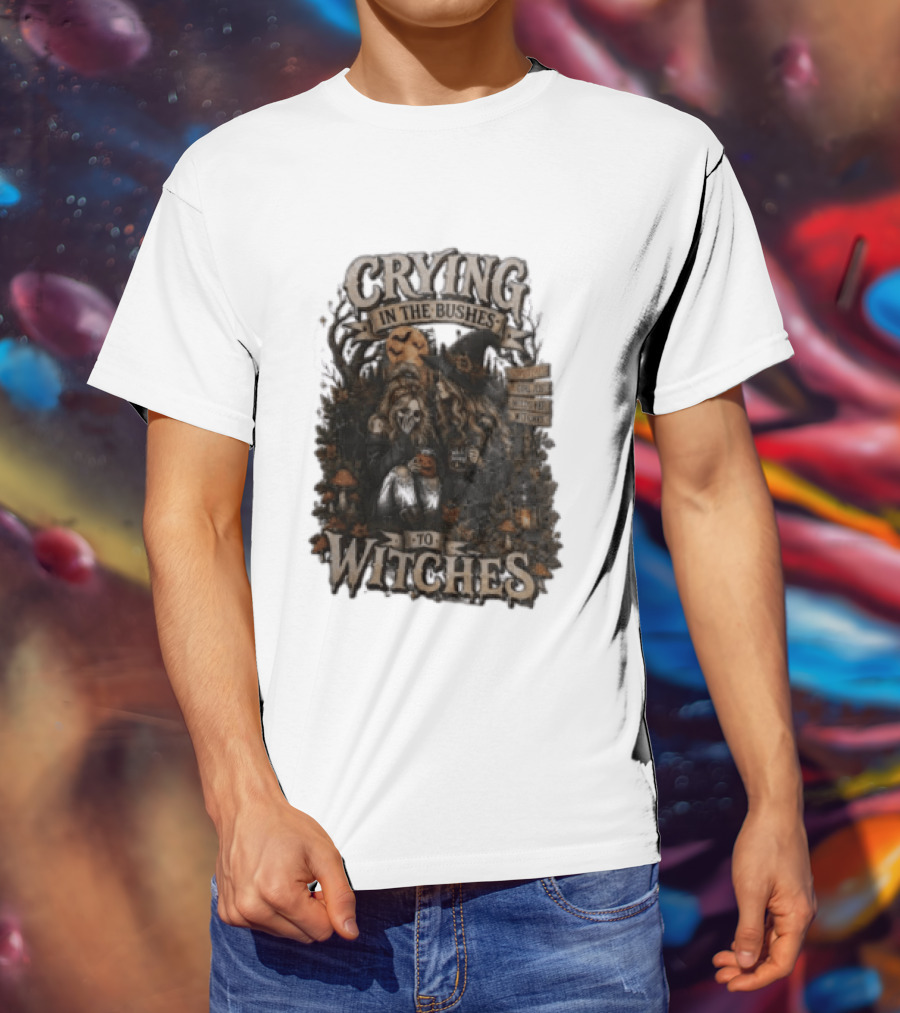 Crying In The Bushes To Witches Skeleton Halloween T-Shirt