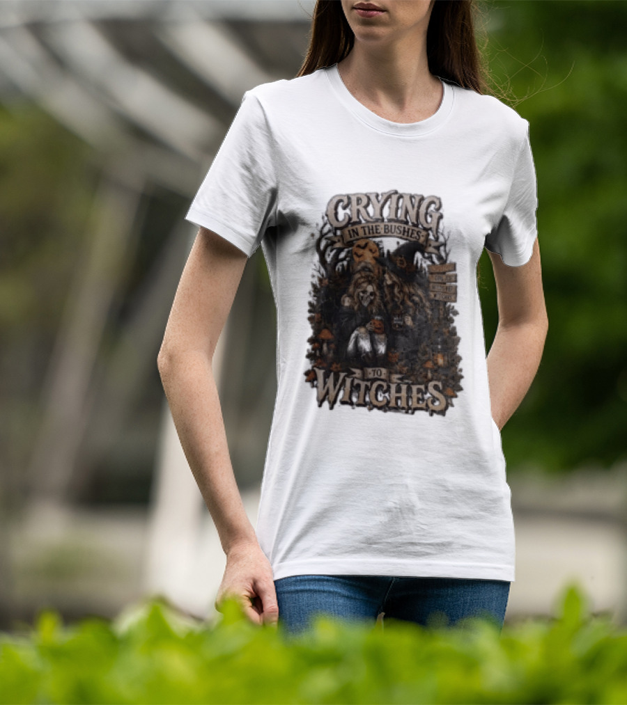 Crying In The Bushes To Witches Skeleton Halloween T-Shirt