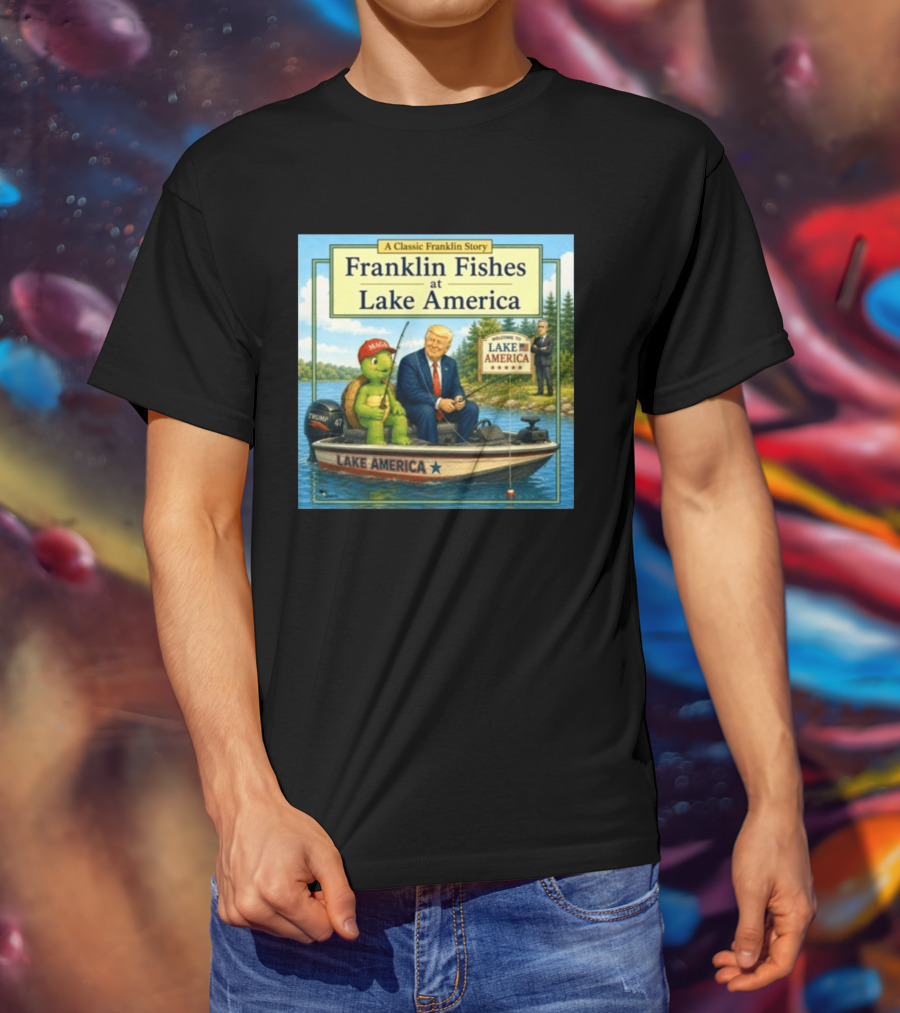 A Classic Franklin Story Franklin Fishes At Lake America MAGA Trump Boat Political Satire T-Shirt