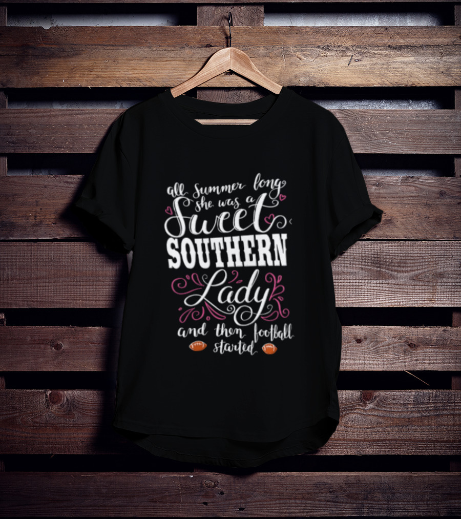 All Summer Long She Was A Sweet Southern Lady And Then Football Started T-Shirt