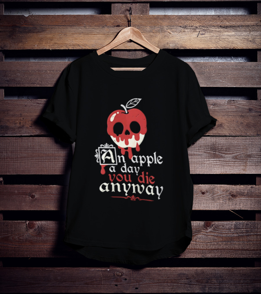 An Apple A Day You Die Anyway Poisoned Apple T-Shirt