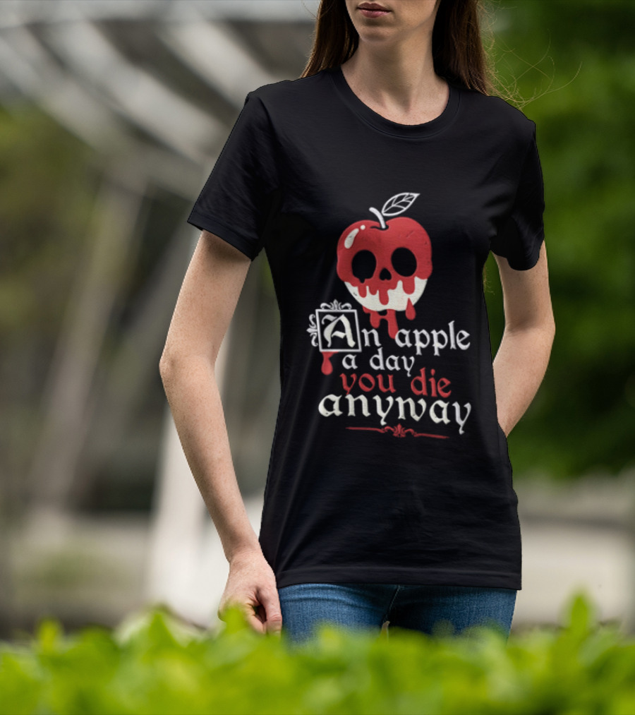 An Apple A Day You Die Anyway Poisoned Apple T-Shirt