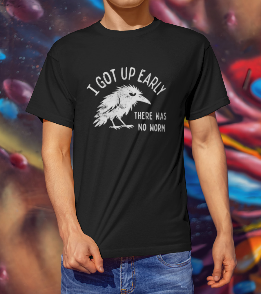 Raven I Got Up Early There Was No Worm T-Shirt