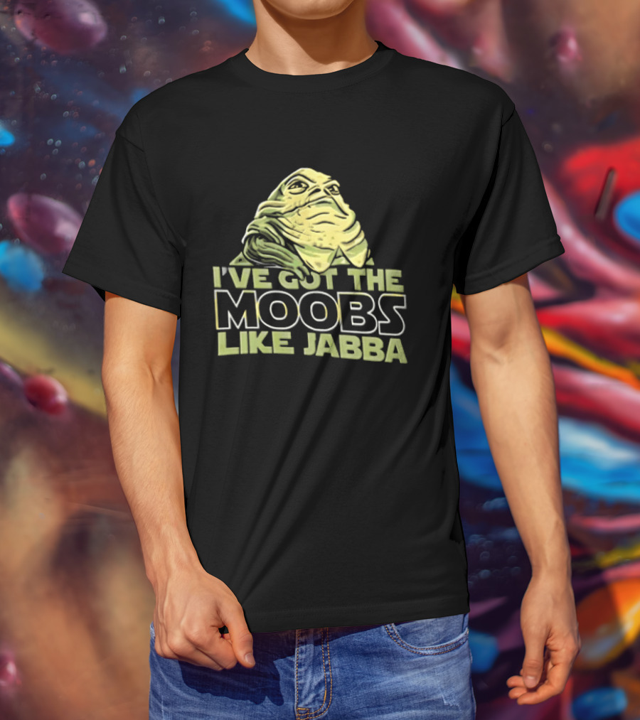 I've Got The Moobs Like Jabba Star Wars Fun Humor T-Shirt