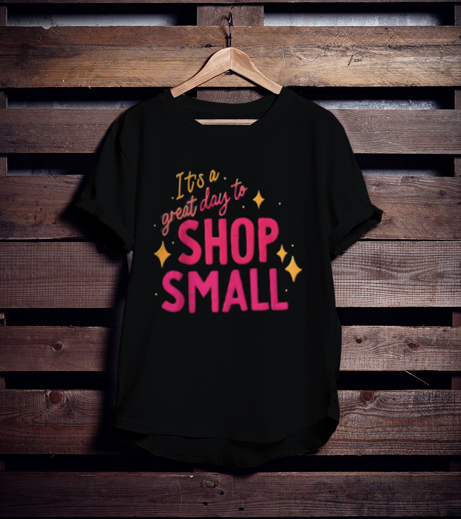 It's A Great Day To Shop Small T-Shirt