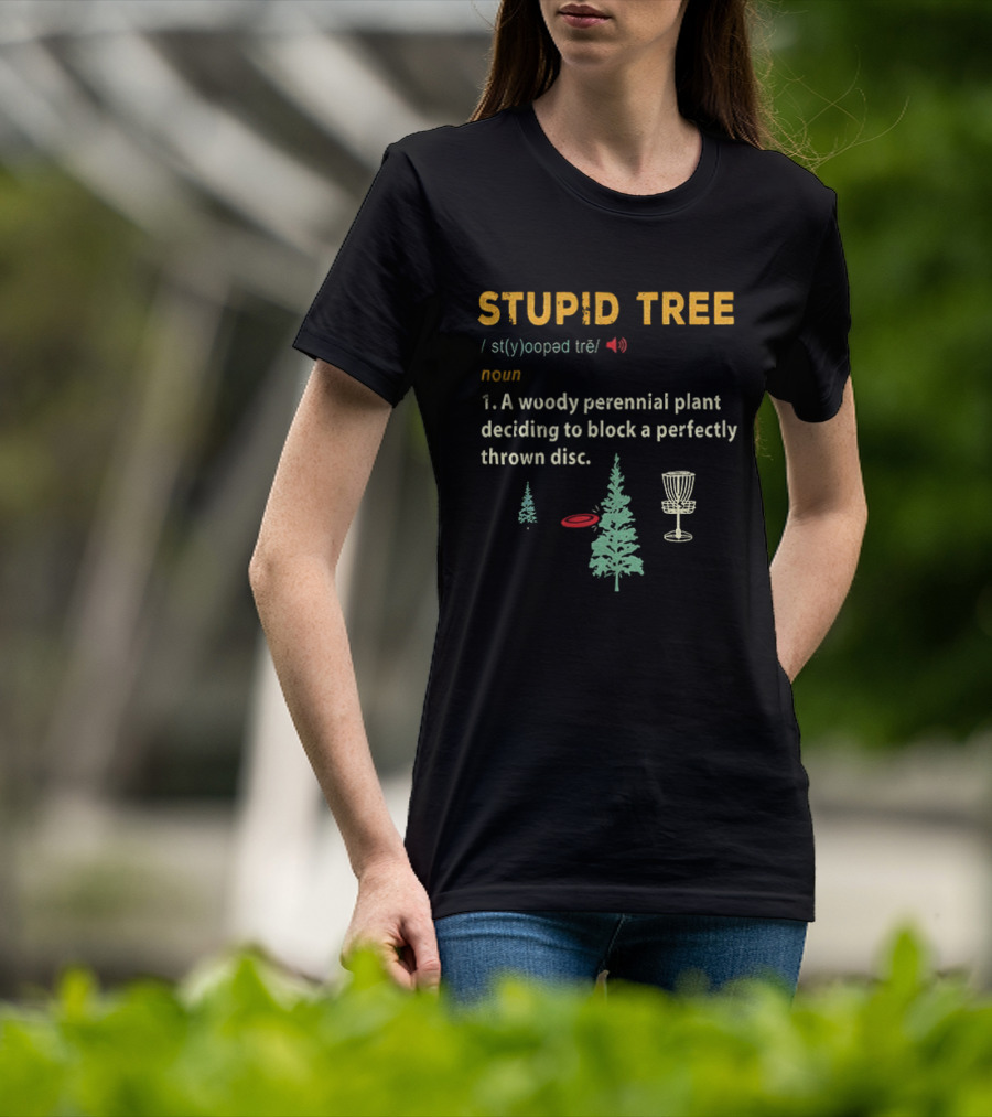 Stupid Tree Definition Woody Perennial Plant Blocking Thrown Disc T-Shirt