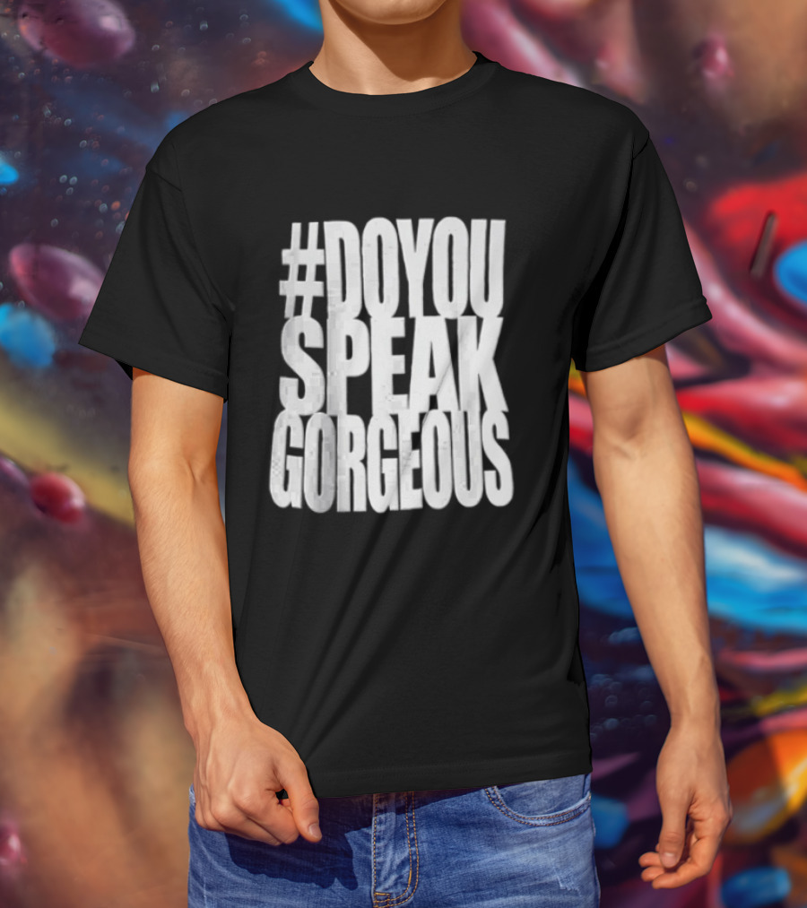 #DoYouSpeakGorgeous T-Shirt