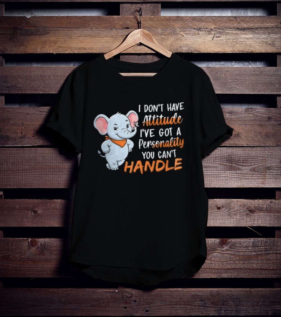 I Don't Have Attitude I've Got A Personality You Can't Handle Cartoon Elephant Orange Scarf T-Shirt