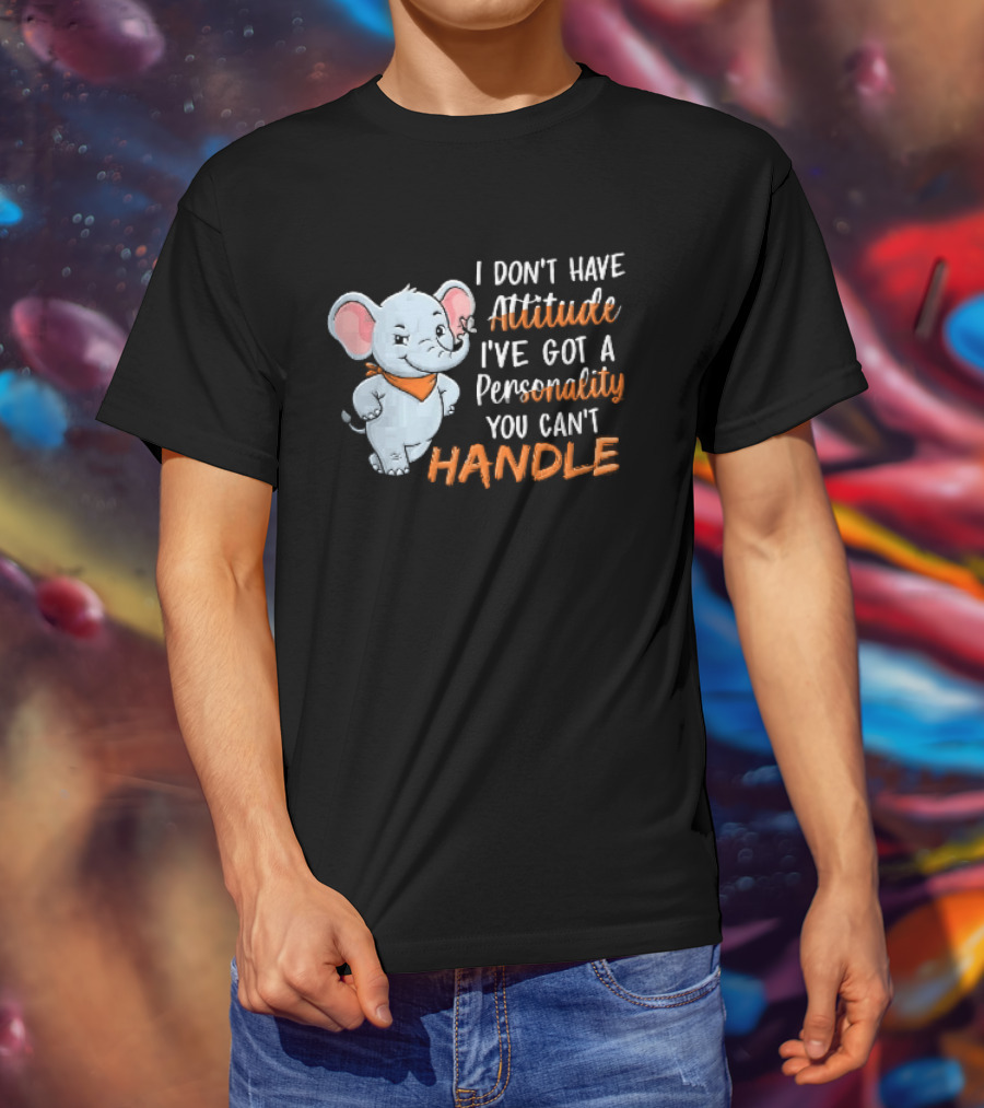I Don't Have Attitude I've Got A Personality You Can't Handle Cartoon Elephant Orange Scarf T-Shirt