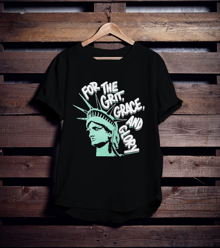 New York Liberty Statue For The Grit Grace And Glory T-Shirt