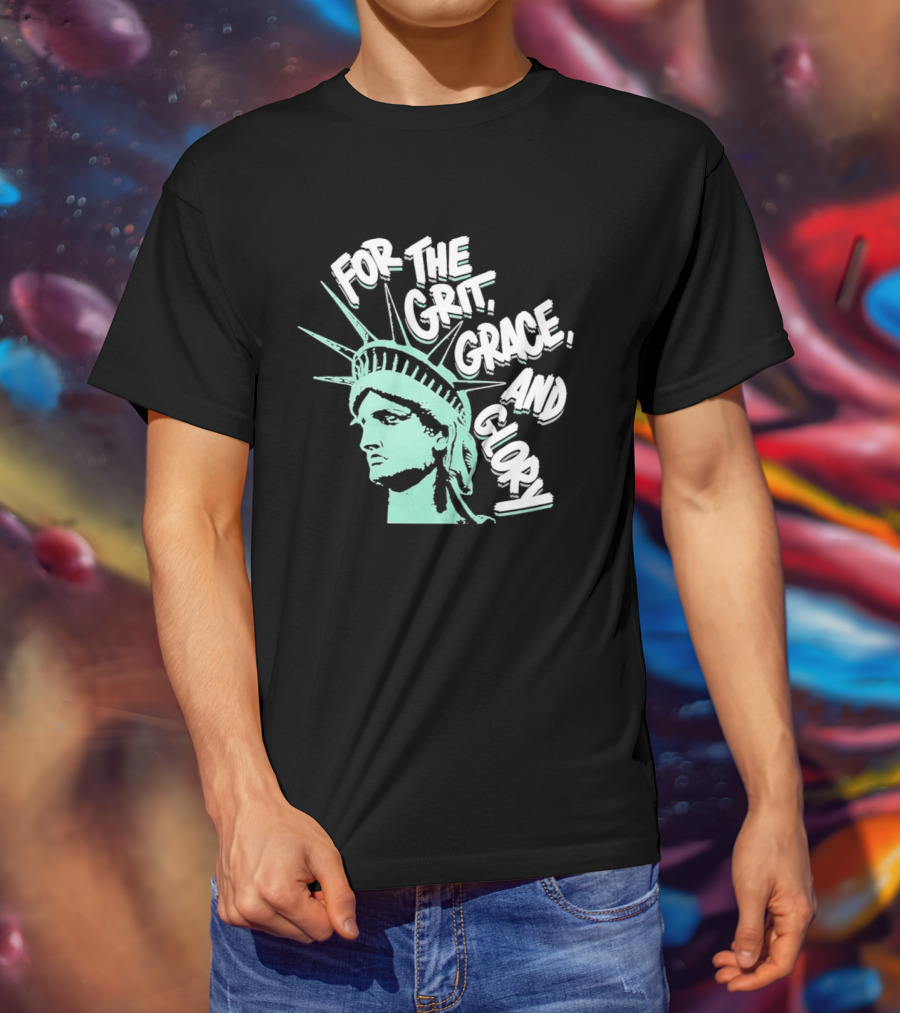 New York Liberty Statue For The Grit Grace And Glory T-Shirt