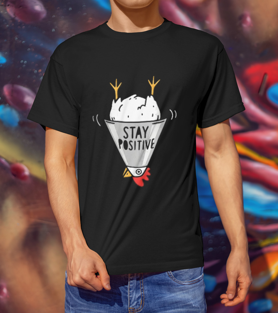 Stay Positive Upside Down Cartoon Chicken In Poultry Cone T-Shirt
