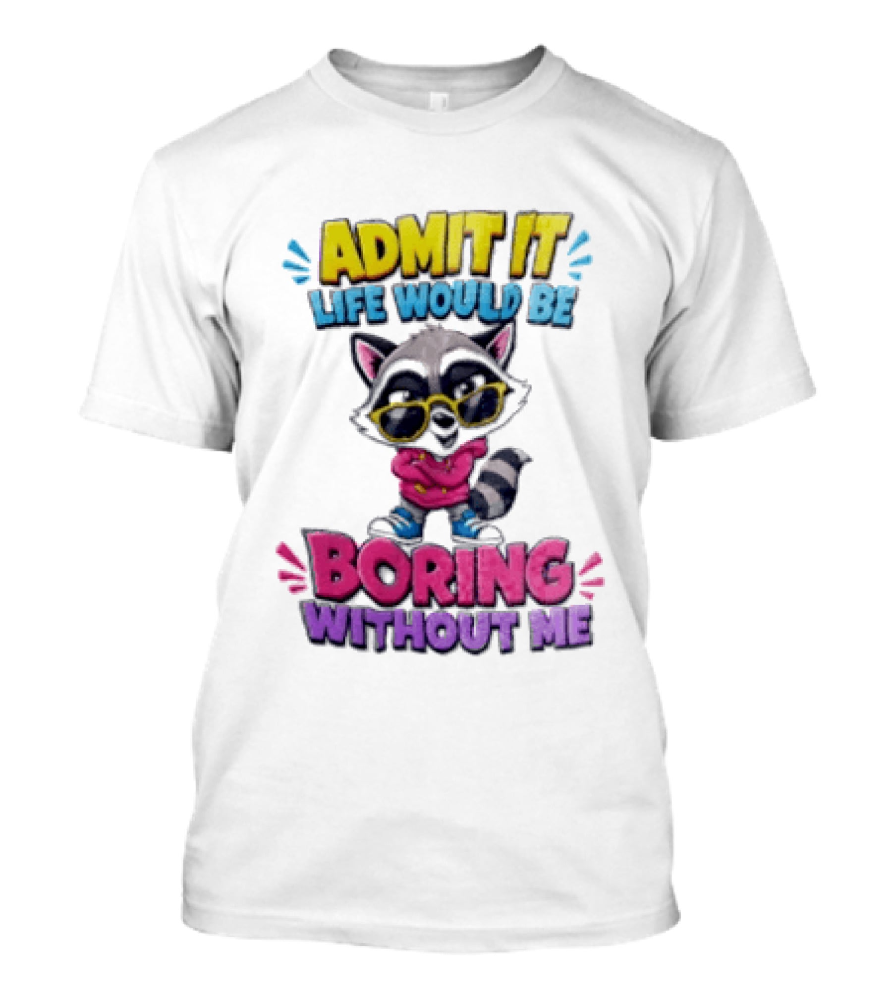 Admit It Life Would Be Boring Without Me Raccoon With Sunglasses T-Shirt