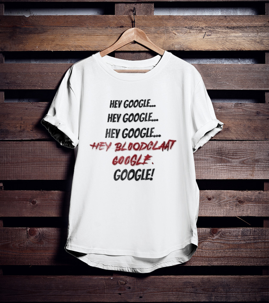 Hey Google Bloodclaat Red Dripping Text Splatter T-Shirt