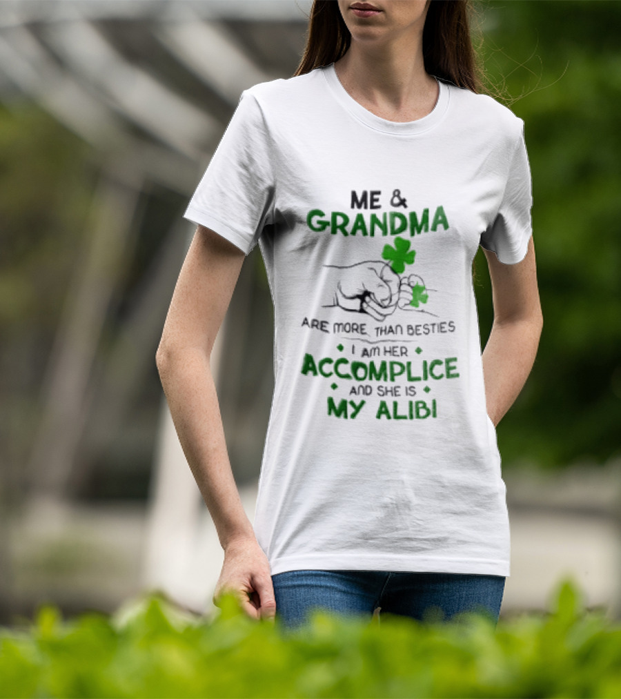 Me And Grandma Are More Than Besties I Am Her Accomplice And She Is My Alibi Shamrock Fist Bump T-Shirt