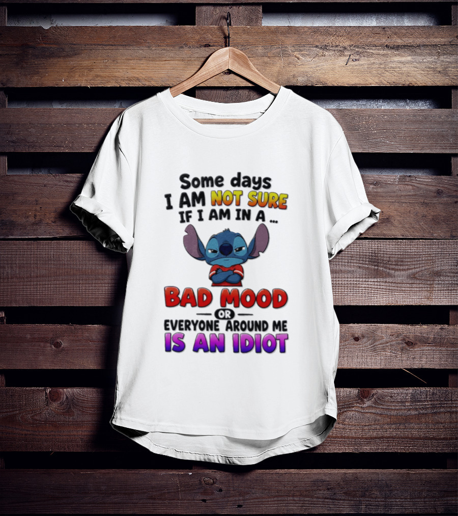 Lilo & Stitch Some Days I Am Not Sure If I Am In A Bad Mood Or Everyone Around Me Is An Idiot T-Shirt