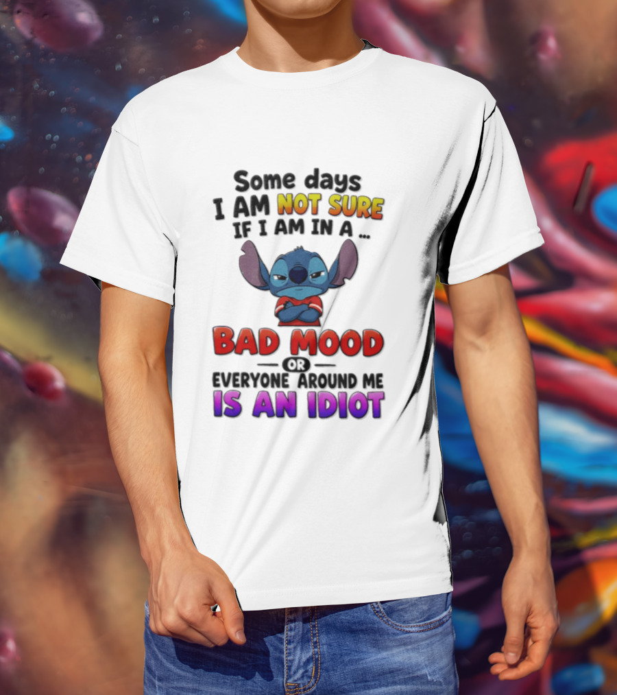 Lilo & Stitch Some Days I Am Not Sure If I Am In A Bad Mood Or Everyone Around Me Is An Idiot T-Shirt