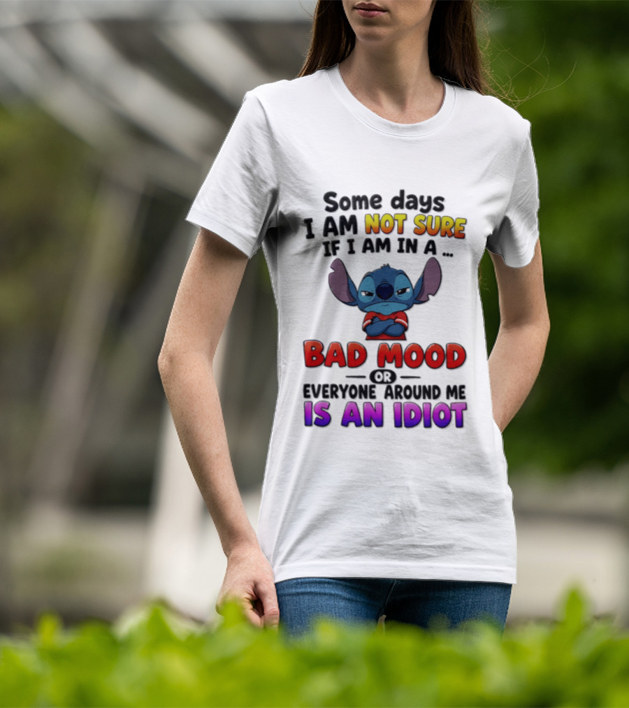 Lilo & Stitch Some Days I Am Not Sure If I Am In A Bad Mood Or Everyone Around Me Is An Idiot T-Shirt