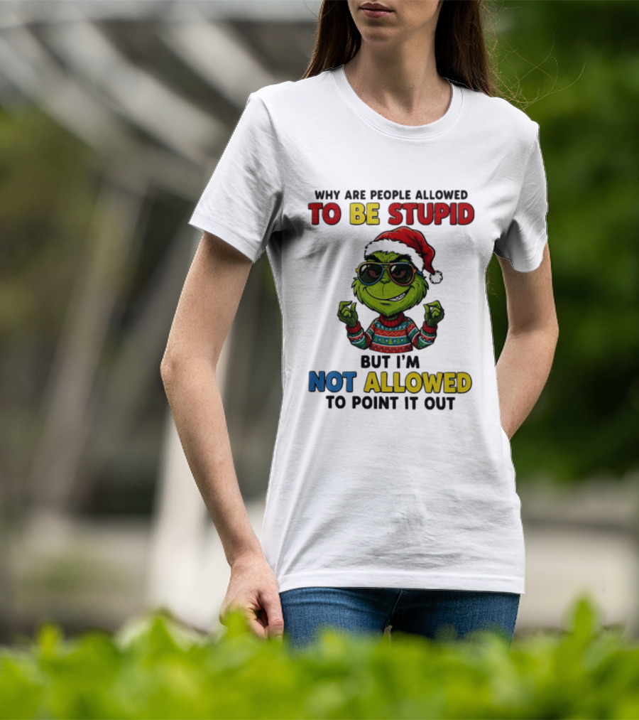 The Grinch Why Are People Allowed To Be Stupid But I'm Not Allowed To Point It Out Christmas Sweater Sunglasses Santa Hat T-Shirt