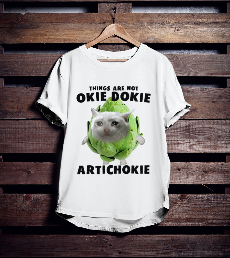 Things Are Not Okie Dokie Artichokie Sad Cat Meme T-Shirt