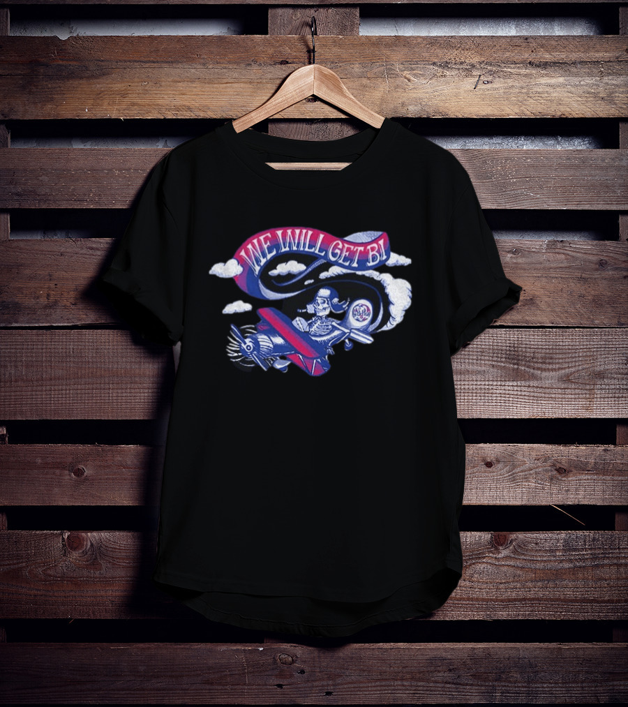 Grateful Drag Skeleton Pilot We Will Get Bi Airplane Clouds T-Shirt