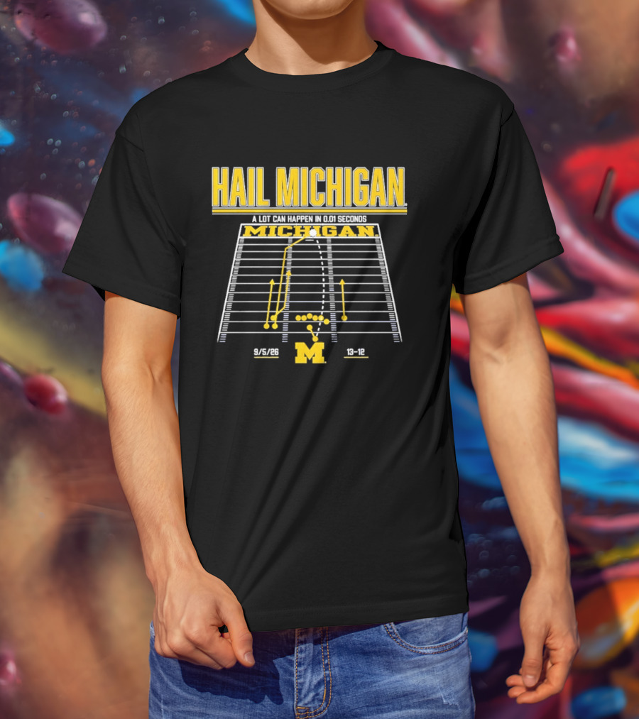 Hail Michigan A Lot Can Happen In 0.01 Seconds Michigan Wolverines 9 5 09 38 12 T-Shirt