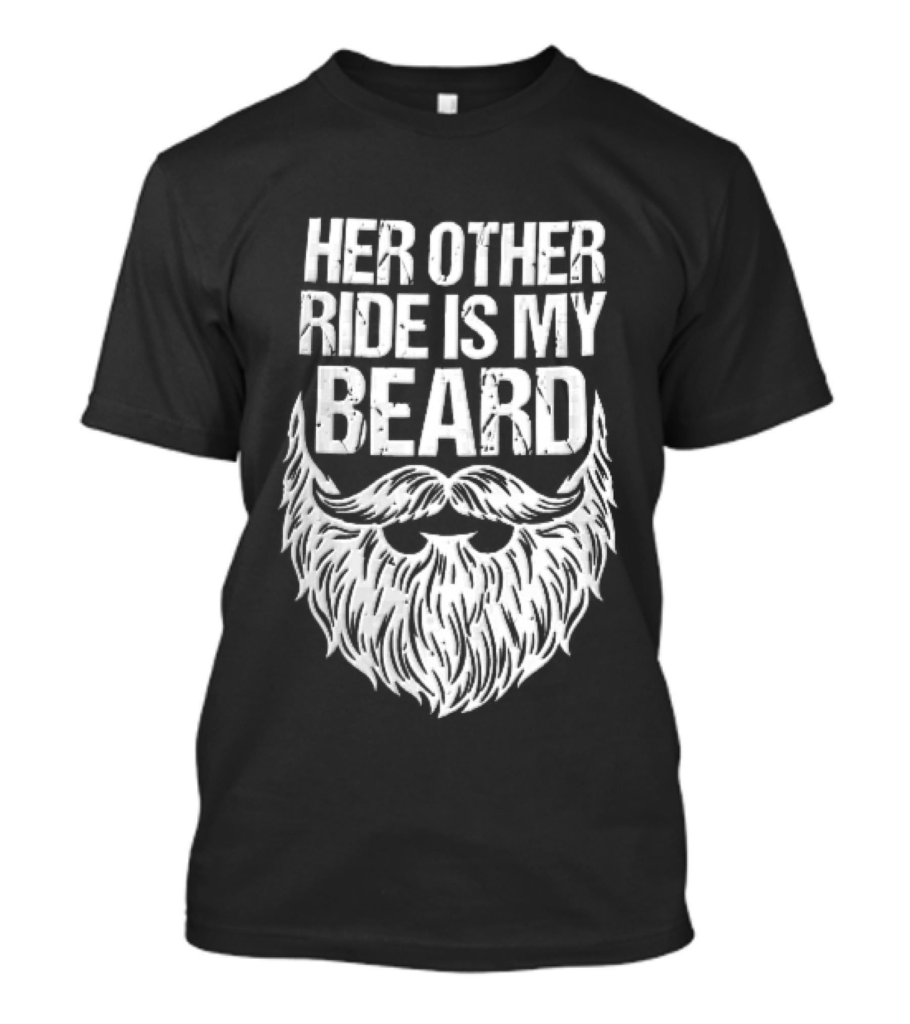 Her Other Ride Is My Beard Distressed White Mustache Facial Hair T-Shirt