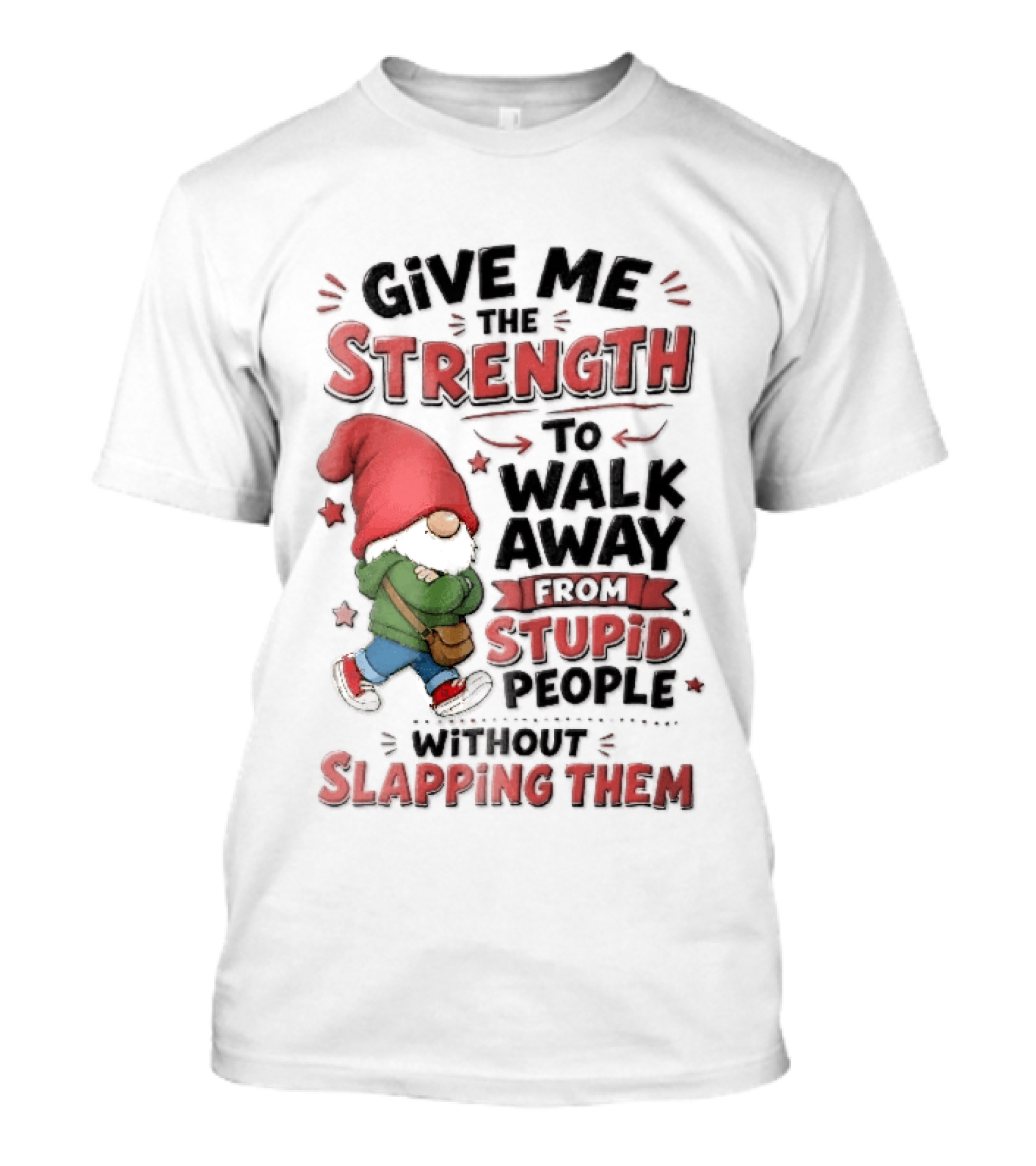 Give Me The Strength To Walk Away From Stupid People Without Slapping Them Red Hat Gnome Crossed Arms T-Shirt
