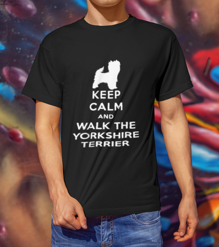 Keep Calm And Walk The Yorkshire Terrier Iconic Text With Terrier T-Shirt