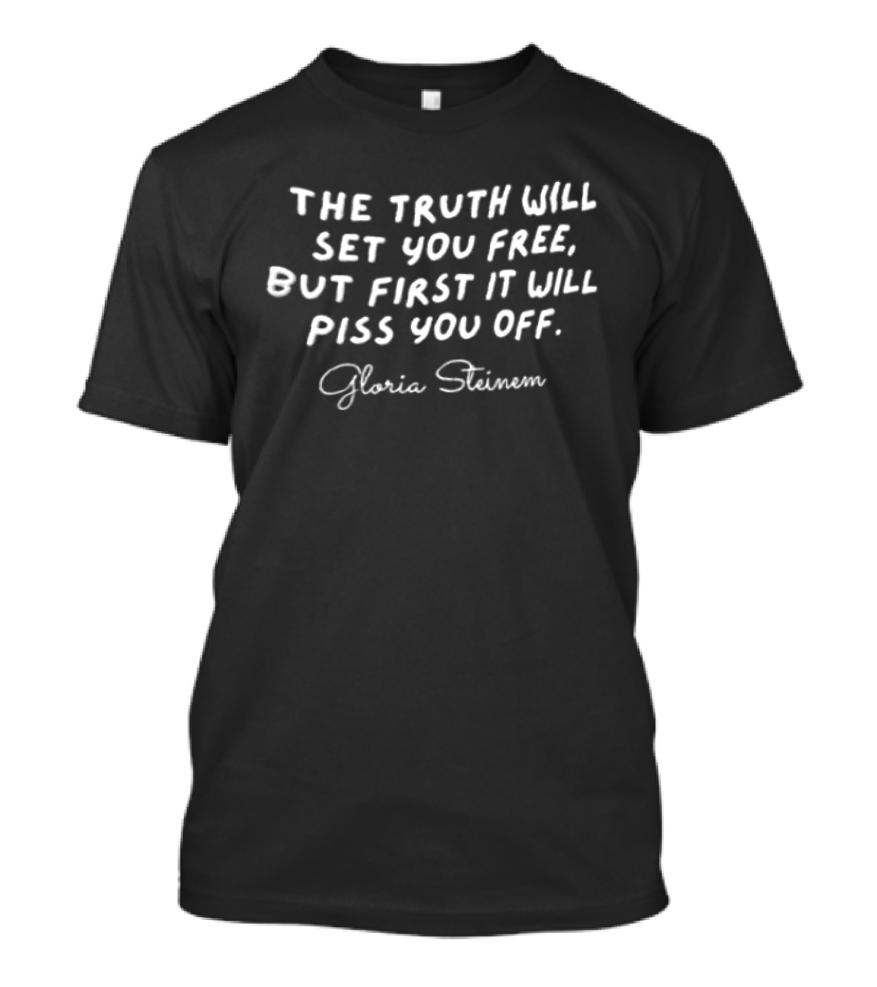 Gloria Steinem The Truth Will Set You Free But First It Will Piss You Off T-Shirt
