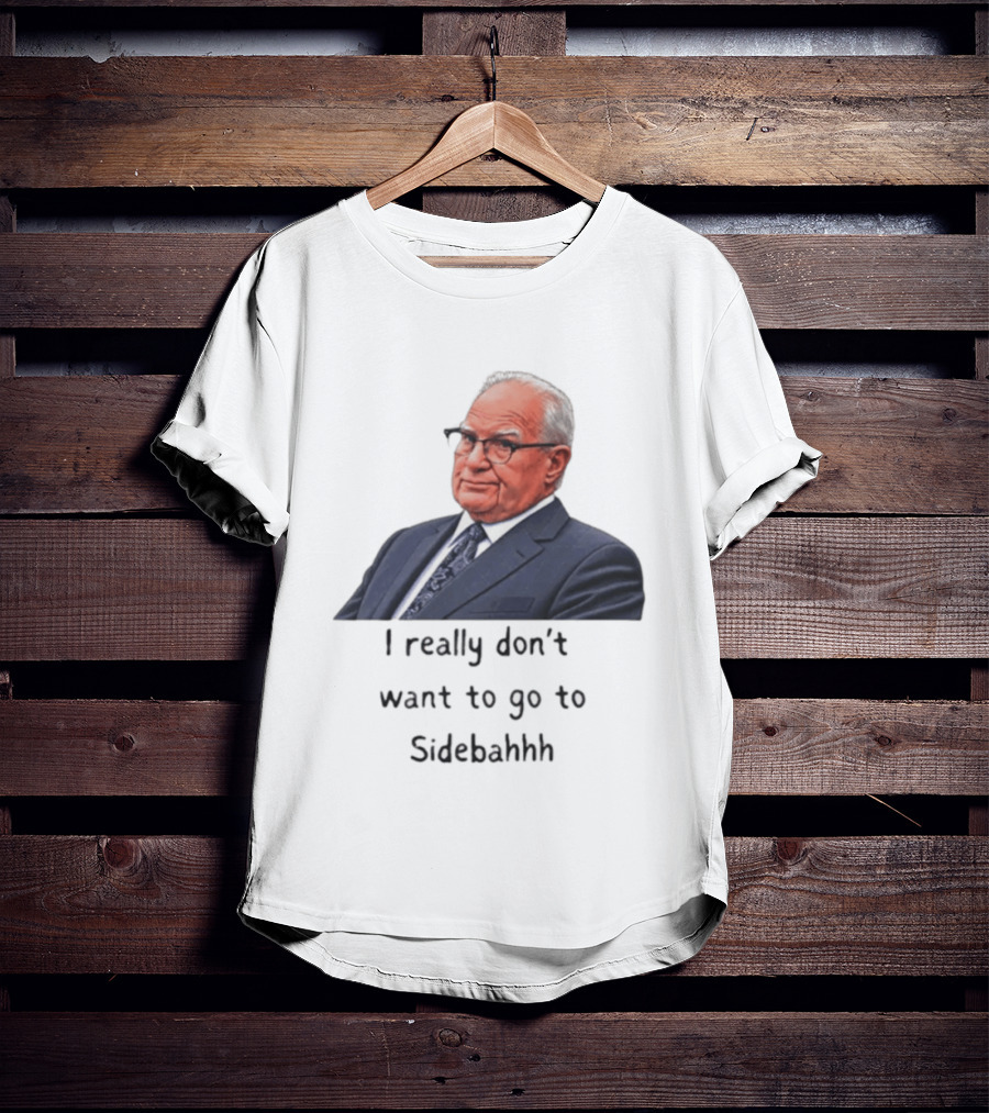 Kevin Reddington I Really Don't Want To Go To Sidebahhh Sidebar T-Shirt