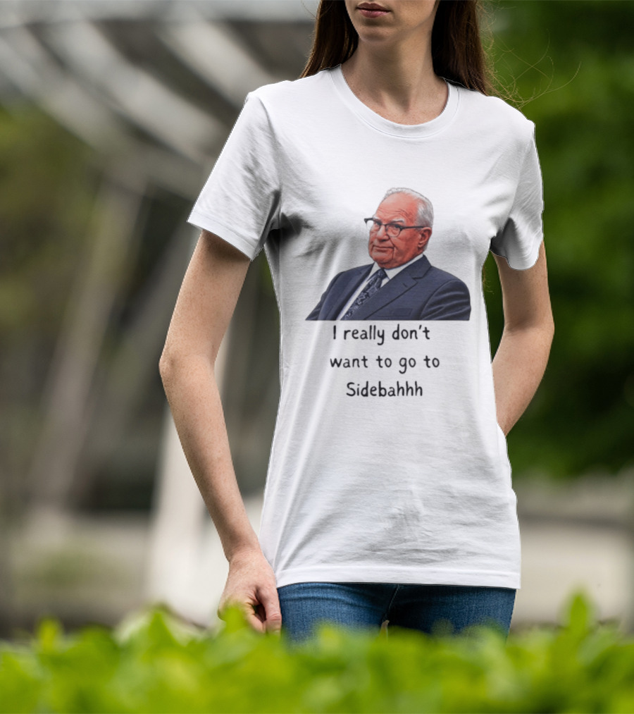 Kevin Reddington I Really Don't Want To Go To Sidebahhh Sidebar T-Shirt