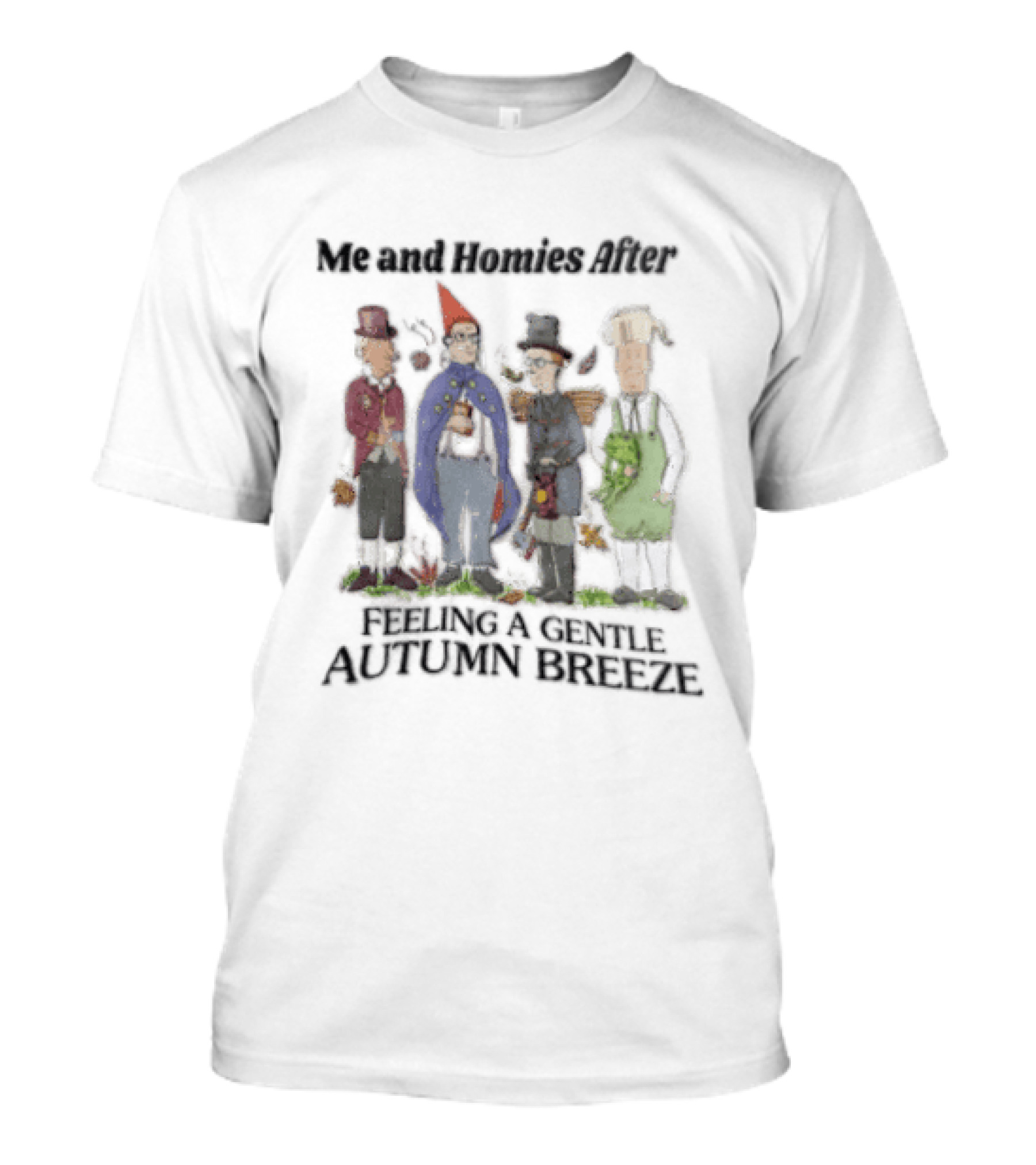 Me And Homies After Feeling A Gentle Autumn Breeze King Of The Hill Characters T-Shirt