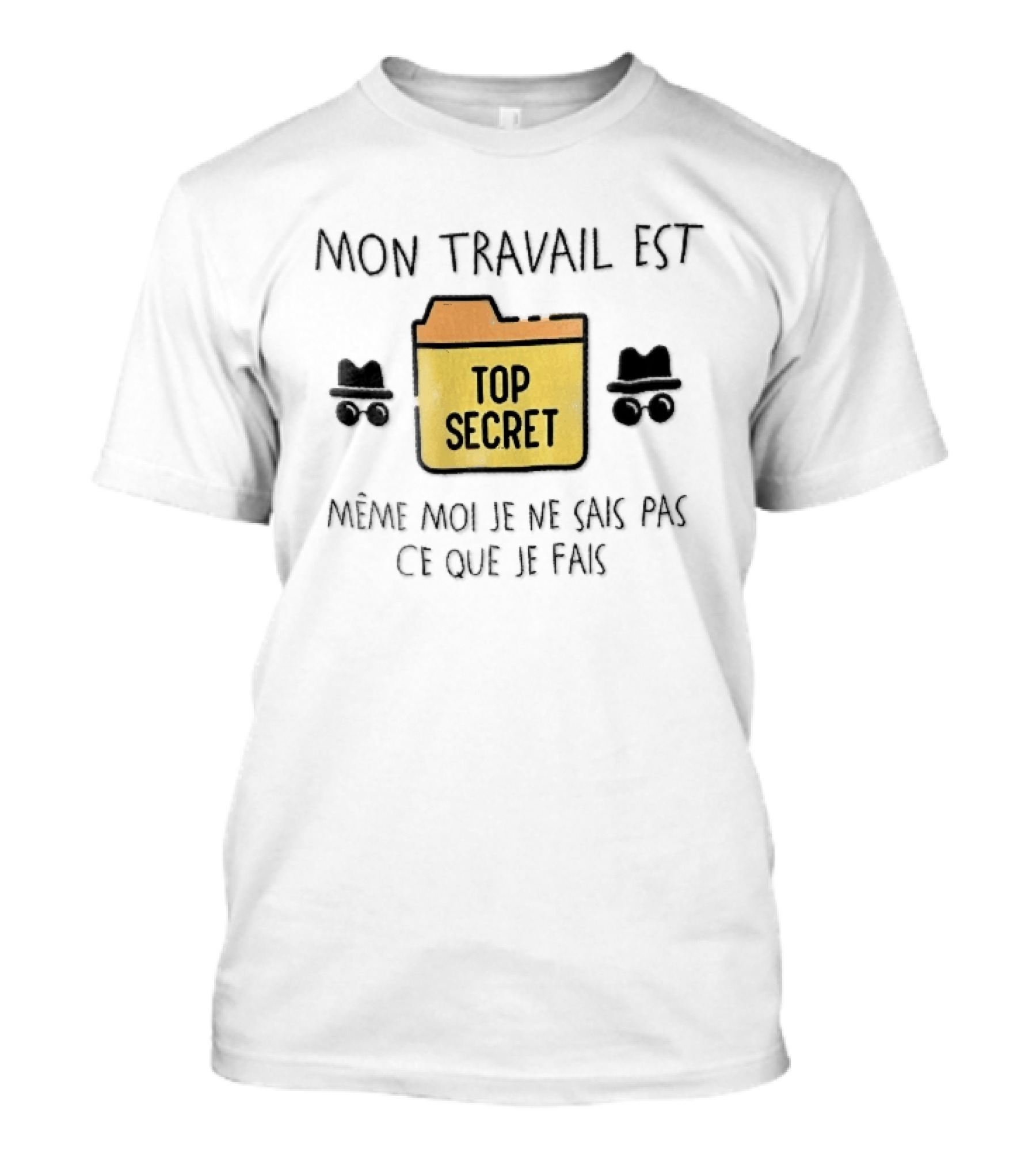 Mon Travail Est Top Secret Même Moi Je Ne Sais Pas Ce Que Je Fais Yellow Folder Incognito Spy T-Shirt