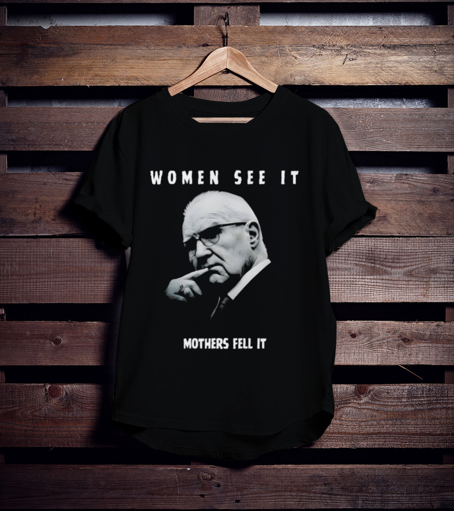 Women See It Mothers Feel It Kevin Reddington T-Shirt
