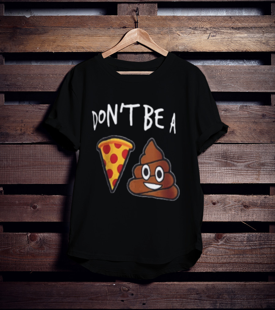 Don't Be A Pizza Poop Slice And Cute Emoji T-Shirt